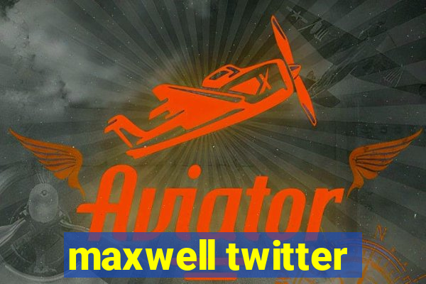 maxwell twitter